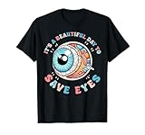 It's A Beautiful Day To Save Eyes Optometrist Eye Dr Eyeball T-Shirt