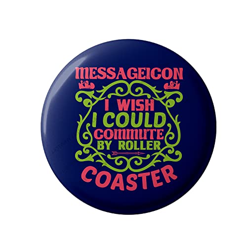 Lastwave Premium Badges Inspirational Collection, Messageicon I Wish I Could Commute By Roller Coaster, Graphic Printed Pin Back Badge for bags | Badges with Pin