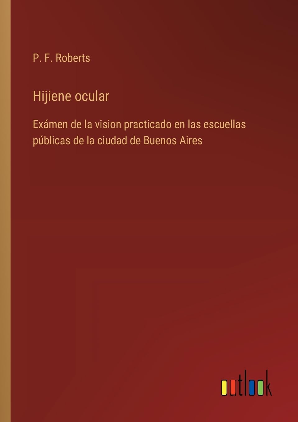 Hijiene ocular: Exámen de la vision practicado en las escuellas públicas de la ciudad de Buenos Aires