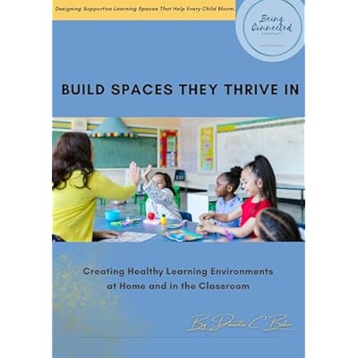 Build Spaces They Thrive In: Creating Healthy Learning Environments At Home and in the Classroom