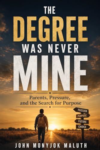 The Degree Was Never Mine: Parents, Pressure, and the Search for Purpose (Academic Writing & Research Insights Book 11)