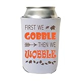 Funny Thanksgiving Can Cooler - First We Gobble Then We Wobble - Thanksgiving Party Coolie Turkey Al