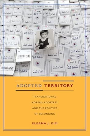 Adopted Territory: Transnational Korean Adoptees and the Politics of Belonging book cover