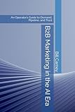 B2B Marketing in the AI Era: An Operators Guide to Demand, Pipeline, and Trust