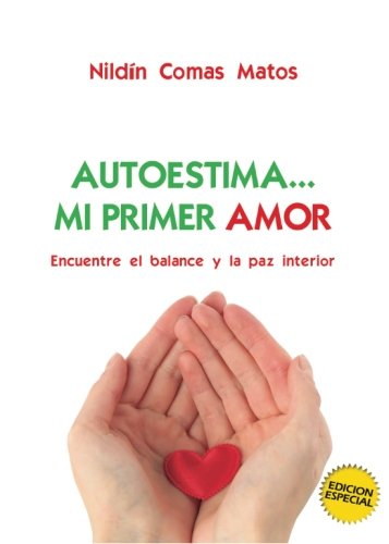 Autoestima... mi primer amor: Encuentre el balance y la paz interior