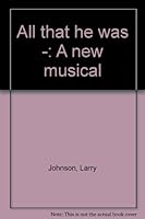 All That He Was--: A New Musical 0573695156 Book Cover