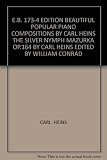 E.B. 173-4 EDITION BEAUTIFUL POPULAR PIANO COMPOSITIONS BY CARL HEINS THE SILVER NYMPH MAZURKA OP.164 BY CARL HEINS EDITED BY WILLIAM CONRAD