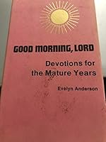 Good morning, Lord: Devotions for the mature years B0006XOTWG Book Cover