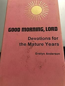 Hardcover Good morning, Lord: Devotions for the mature years Book