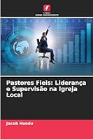 Pastores Fieis: Liderança e Supervisão na Igreja Local 6209607160 Book Cover