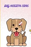 DOG HEALTH CARE: Puppy Medical Record Book , Notebook 120 Pages size 6×9