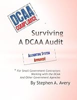 Surviving a DCAA Audit: The Accounting System: for Small Government Contractors Working With the DCAA and Other Government Agencies 1523730153 Book Cover