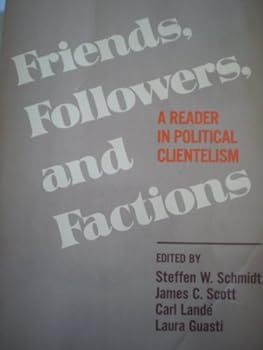 Friends, Followers and Factions: A Reader in Political Clientelism