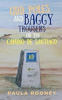 Odd Poles and Baggy Trousers on the Camino de Santiago 1068276525 Book Cover