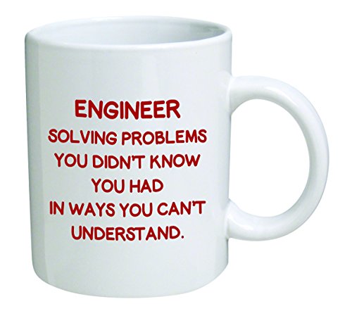 Engineer. Solving problems you didn't know you had - Coffee Mug By Heaven Creations 11 oz -Funny Inspirational and motivational