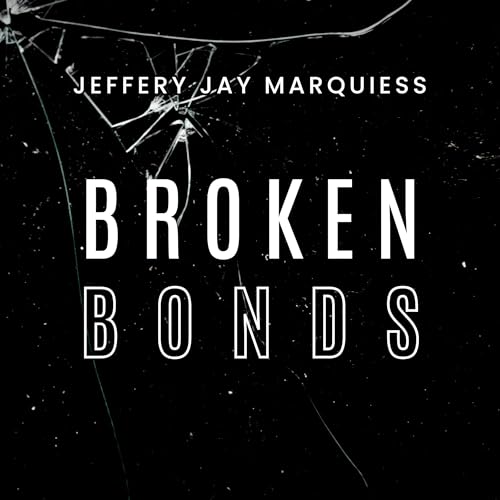 Broken Bonds by Jeffery Marquiess episode artwork