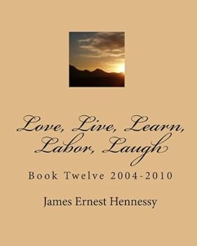 Paperback Love, Live, Learn, Labor, Laugh: Book Twelve 2004-2010 Book