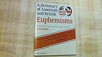 A dictionary of American and British euphemisms: the language of evasion, hypocrisy, prudery, and deceit B00JKPP2PY Book Cover