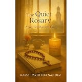 The Quiet Rosary: A Journey Back to God