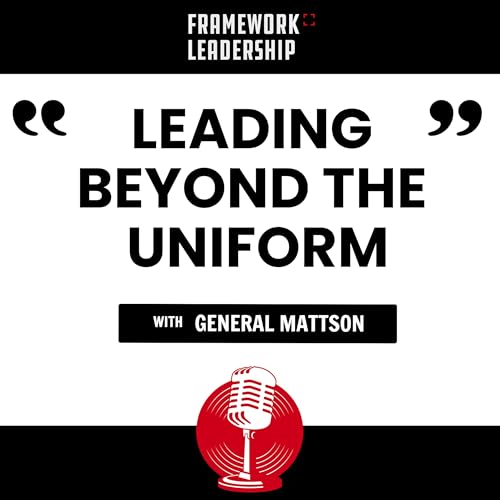 Leading Beyond The Uniform- General Rick Mattson