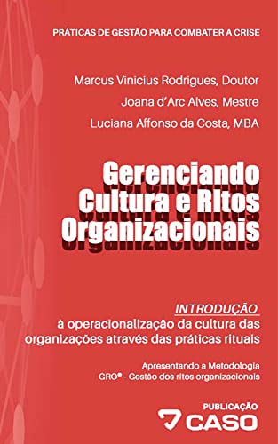 Gerenciando cultura e ritos organizacionais: INTRODUÇÃO: à operacionalização da cultura das organizações através das práticas rituais (Práticas de gestão para combater a crise Livro 4)