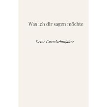 Was ich dir sagen mochte Deine Grundschuljahre German Edition