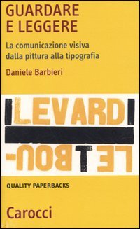 Guardare e leggere. La comunicazione visiva dalla pittura alla tipografia Guardare e leggere. La comunicazione visiva dalla pittura alla tipografia