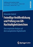 Freiwillige Veroffentlichung Und Prufung Von Gri-Nachhaltigkeitsberichten: Eine Empirische Analyse Auf Dem Europaischen Kapitalmarkt 3658097728 Book Cover