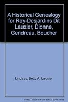 A Historical Genealogy for Roy-Desjardins Dit Lauzier, Dionne, Gendreau, Boucher 0871524740 Book Cover