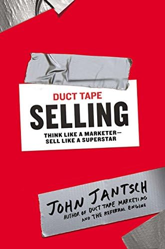 Duct Tape Selling: Think Like a Marketer, Sell Like a Superstar
