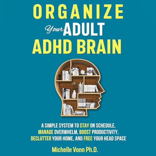 Organize Your Adult ADHD Brain by Michelle Vonn PhD episode artwork