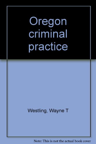 Oregon criminal practice 1558343601 Book Cover