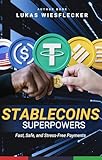 Stablecoin Superpowers: How to Use USDT, USDC, and Digital Dollars for Instant, Global, and Low-Cost Payments — Without Volatility or Risk