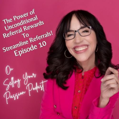 Episode 10: The Power of Unconditional Referral Rewards to Build More Referrals...