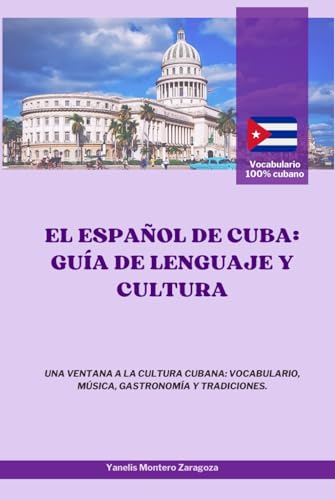 El español de Cuba: guía de lenguaje y cultura: Libro de español con vocabulario popular cubano, frases y expresiones sobre música, gastronomía, ... Para viajeros, amantes del español y de Cuba El español de Cuba: guía de lenguaje y cultura: Libro de español con vocabulario popular cubano, frases y expresiones sobre música, gastronomía, ... Para viajeros, amantes del español y de Cuba