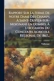  Rapport Sur La Ferme De Notre Dame Des Champs À Saint-trivier-sur-moignans En Dombes, À L\'occasion Du Concours Agricole Régional De 1867...