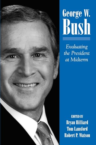 George W. Bush: Evaluating the President at Midterm (Presidency Contempor Issues)