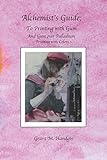 Alchemist's Guide; to Printing with Gum: With Gum over Palladium Printing