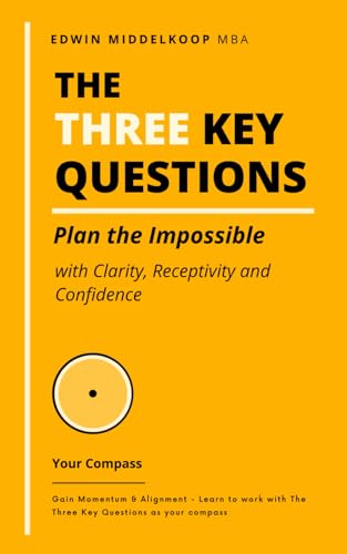The Three Key Questions — Your Compass: Plan the Impossible