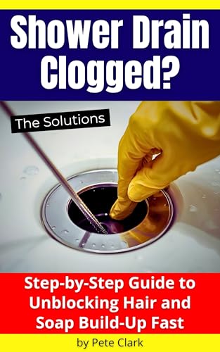 Shower Drain Clogged: Step-by-Step Guide to Unblocking Hair and Soap Build-Up Fast