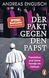 Der Pakt gegen den Papst: Franziskus und seine Feinde im Vatikan - Andreas Englisch 
