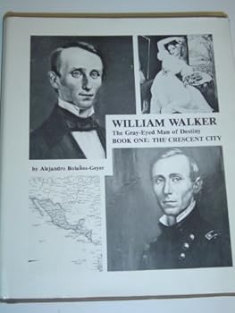 William Walker, the gray-eyed man of destiny