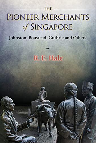 The Pioneer Merchants of Singapore: Johnston, Boustead, Guthrie and Others (English Edition)
