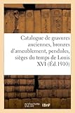 Catalogue de gravures anciennes, bronzes d'ameublement, pendules, sièges du temps de Louis XVI