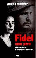 Fidel mon père: Confessions de la fille rebelle de Castro 2259187765 Book Cover