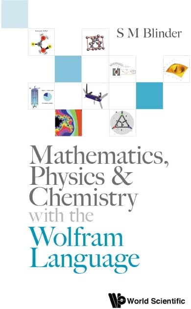 Mathematics, Physics & Chemistry With The Wolfram Language