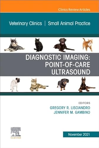 Diagnostic Imaging: Point-of-care Ultrasound, An Issue of Veterinary Clinics of North America: Small Animal Practice (Volume 51-6) (The Clinics: Internal Medicine, Volume 51-6)