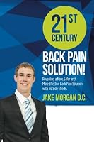 21st Century Back Pain Solution!: Revealing a new, safer and more effective back pain treatment with no side effects. 1512342793 Book Cover