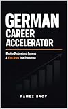 German Career Accelerator: Master Professional German & Fast-Track Your Promotion (German Self-Study) (English Edition)