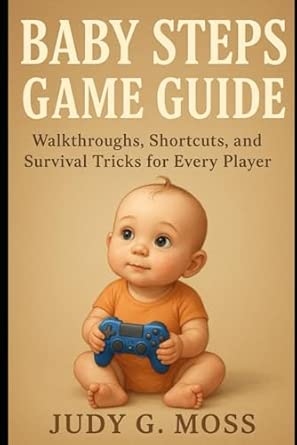 Baby Steps Game Guide: Walkthroughs, Shortcuts, and Survival Tricks for